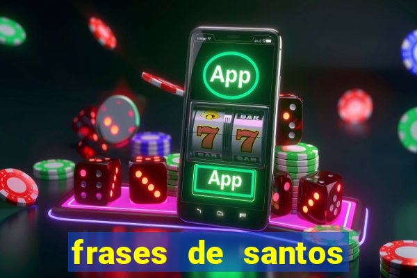 frases de santos sobre servir